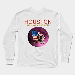 HOUSTON WE HAVE A PROBLEM Long Sleeve T-Shirt